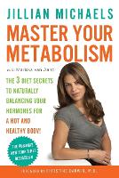 Master Your Metabolism: The 3 Diet Secrets to Naturally Balancing Your Hormones for a Hot and Healthy Body! (Paperback)