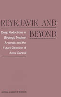 Reykjavik and Beyond: Deep Reductions in Strategic Nuclear Arsenals and the Future Direction of Arms Control (Paperback)