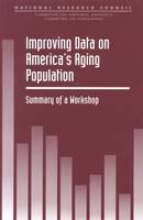 Improving Data on America's Aging Population: Summary of a Workshop (Paperback)
