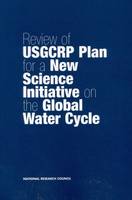 Review of USGCRP Plan for a New Science Initiative on the Global Water Cycle (Paperback)