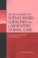 The Development of Science-based Guidelines for Laboratory Animal Care: Proceedings of the November 2003 International Workshop (Paperback)
