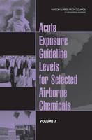 Acute Exposure Guideline Levels for Selected Airborne Chemicals: Volume 7 (Paperback)