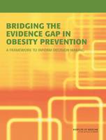 Bridging the Evidence Gap in Obesity Prevention: A Framework to Inform Decision Making (Paperback)