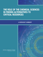 The Role of the Chemical Sciences in Finding Alternatives to Critical Resources: A Workshop Summary (Paperback)