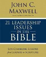 21 Leadership Issues in the Bible: Life-Changing Lessons from Leaders in Scripture (Paperback)