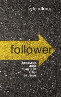 Follower: Becoming More than Just a Fan of Jesus (Hardback)