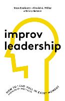 Improv Leadership: How to Lead Well in Every Moment (Hardback)