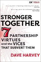 Stronger Together: Seven Partnership Virtues and the Vices that Subvert Them - Exponential Series (Paperback)