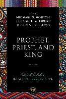Prophet, Priest, and King: Christology in Global Perspective - Theology Together (Paperback)