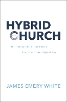 Hybrid Church: Rethinking the Church for a Post-Christian Digital Age (Hardback)