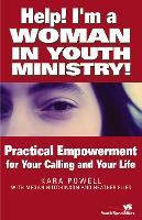Help! I'm a Woman in Youth Ministry!: Practical Empowerment for Your Calling and Your Life (Paperback)