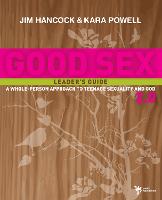 Good Sex 2.0 Leader's Guide: A Whole-Person Approach to Teenage Sexuality and God (Paperback)