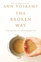 The Broken Way: A Daring Path into the Abundant Life (Hardback)