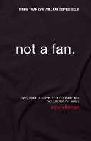 Not a Fan: Becoming a Completely Committed Follower of Jesus (Paperback)