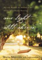 One Light Still Shines: My Life Beyond the Shadow of the Amish Schoolhouse Shooting (Hardback)