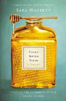Every Bitter Thing Is Sweet: Tasting the Goodness of God in All Things (Hardback)