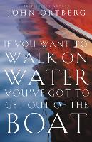 If You Want to Walk on Water, You've Got to Get Out of the Boat: 10 Lessons to Trusting God (Paperback)