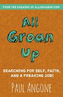 All Groan Up: Searching for Self, Faith, and a Freaking Job! (Paperback)