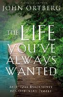 The Life You've Always Wanted: Spiritual Disciplines for Ordinary People (Paperback)