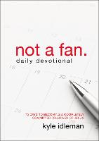 Not a Fan Daily Devotional: 75 Days to Becoming a Completely Committed Follower of Jesus (Paperback)