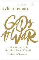 Gods at War: Defeating the Idols that Battle for Your Heart (Paperback)
