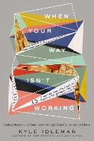 When Your Way Isn't Working: Finding Purpose and Contentment through Deep Connection with Jesus (Hardback)