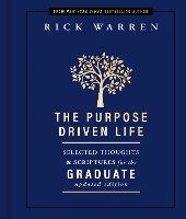 The Purpose Driven Life Selected Thoughts and Scriptures for the Graduate - The Purpose Driven Life (Hardback)