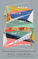 When Your Way Isn't Working: Finding Purpose and Contentment through Deep Connection with Jesus (Paperback)