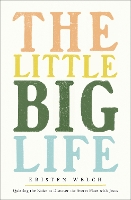 The Little Big Life: Quieting the Noise to Discover the Secret Place with Jesus (Paperback)
