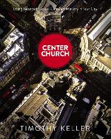 Center Church: Doing Balanced, Gospel-Centered Ministry in Your City (Hardback)