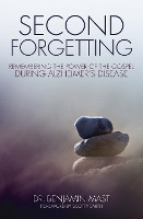 Second Forgetting: Remembering the Power of the Gospel during Alzheimer’s Disease (Paperback)