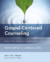 Gospel-Centered Counseling: How Christ Changes Lives - Equipping Biblical Counselors (Paperback)