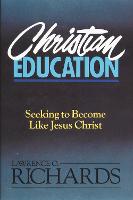 Christian Education: Seeking to Become Like Jesus Christ (Paperback)