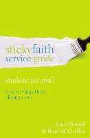Sticky Faith Service Guide, Student Journal: How Serving Others Changes You (Paperback)
