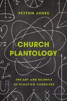 Church Plantology: The Art and Science of Planting Churches - Exponential Series (Hardback)