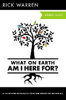 What On Earth Am I Here For? Study Guide - The Purpose Driven Life (Paperback)