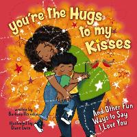 You're the Hugs to My Kisses: And Other Fun Ways to Say I Love You (Hardback)