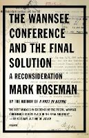 The Wannsee Conference and the Final Solution: A Reconsideration (Paperback)