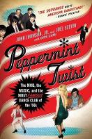 Peppermint Twist: The Mob, the Music, and the Most Famous Dance Club of the '60s (Hardback)