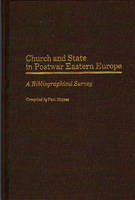 Church and State in Postwar Eastern Europe: A Bibliographical Survey - Bibliographies and Indexes in Religious Studies (Hardback)