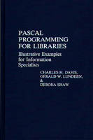 Pascal Programming for Libraries: Illustrative Examples for Information Specialists (Hardback)