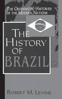 The History of Brazil - Greenwood Histories of the Modern Nations (Hardback)