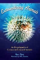 Extraordinary Animals: An Encyclopedia of Curious and Unusual Animals (Hardback)
