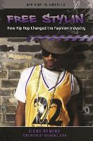 Free Stylin': How Hip Hop Changed the Fashion Industry - Hip Hop in America (Hardback)