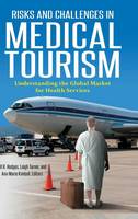 Risks and Challenges in Medical Tourism: Understanding the Global Market for Health Services (Hardback)