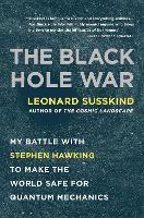 The Black Hole War: My Battle with Stephen Hawking to Make the World Safe for Quantum Mechanics (Paperback)