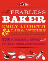 The Fearless Baker: Scruptious Cakes, Pies, Cobblers, Cookies, and Quick Breads that You Can Make to Impress Your Friends and Yourself (Hardback)