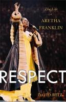 Respect: The Life of Aretha Franklin (Hardback)