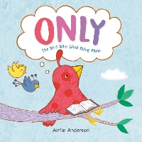 Only: The Bird Who Liked Being Alone (Hardback)