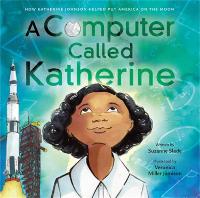 A Computer Called Katherine: How Katherine Johnson Helped Put America on the Moon (Hardback)